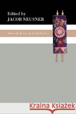 Sacred Texts and Authority Jacob Neusner 9781597525053 Wipf & Stock Publishers