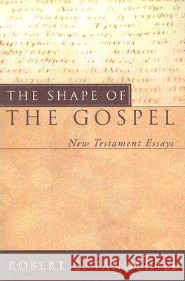 The Shape of the Gospel: New Testament Essays Robert C. Tannehill 9781597525114 Cascade Books