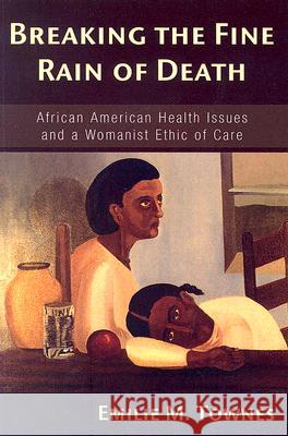 Breaking the Fine Rain of Death Emilie M. Townes 9781597525374 Wipf & Stock Publishers