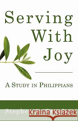 Serving With Joy: A Study in Philippians Stephen Grunlan 9781597525442 Wipf & Stock Publishers