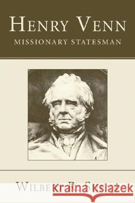Henry Venn-Missionary Statesman Wilbert R. Shenk 9781597525480 Wipf & Stock Publishers