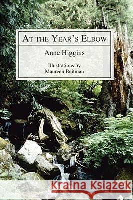At the Year's Elbow: Poems by Anne Higgins Higgins, Anne 9781597525541 Wipf & Stock Publishers