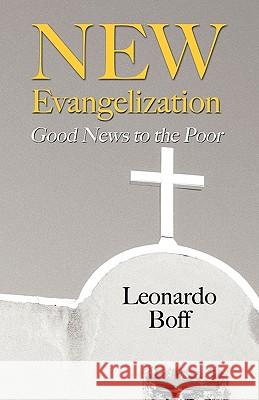 New Evangelization: Good News to the Poor Leonard Boff Robert R. Barr 9781597525619 Wipf & Stock Publishers