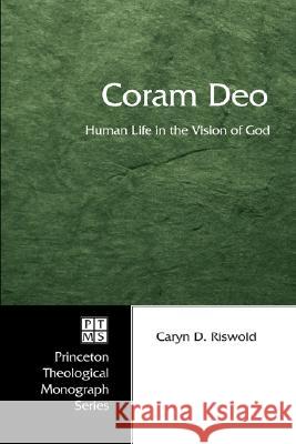 Coram Deo: Human Life in the Vision of God Caryn D. Riswold 9781597525985 Pickwick Publications