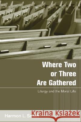 Where Two or Three Are Gathered Smith, Harmon L. 9781597526074 Wipf & Stock Publishers