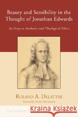 Beauty and Sensibility in the Thought of Jonathan Edwards Delattre, Roland 9781597526135 Wipf & Stock Publishers