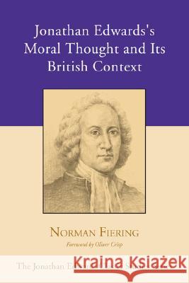 Jonathan Edwards's Moral Thought and Its British Context Norman Fiering Oliver Crisp 9781597526180