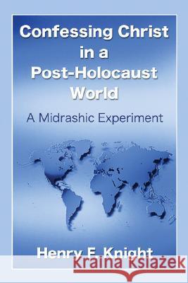 Confessing Christ in a Post-Holocaust World Henry F. Knight Zev Garber 9781597526289