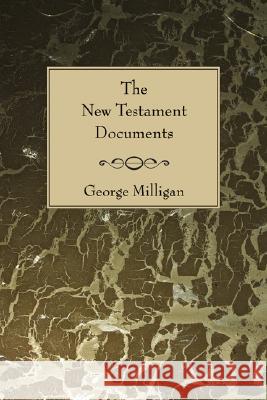 New Testament Documents: Their Origin and Early History George Milligan 9781597526418 Wipf & Stock Publishers