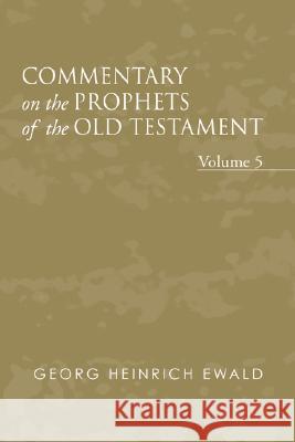 Commentary on the Prophets of the Old Testament, Volume 5 Georg Heinrich Vo J. Frederick Smith 9781597526548 Wipf & Stock Publishers