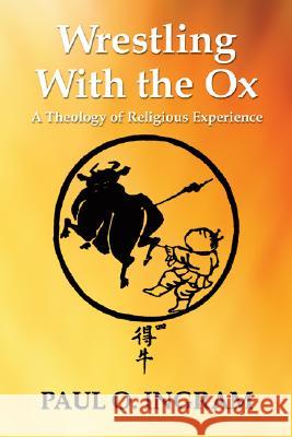 Wrestling With the Ox Ingram, Paul O. 9781597526609 Wipf & Stock Publishers