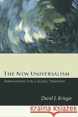 The New Universalism David J. Krieger 9781597526661 Wipf & Stock Publishers