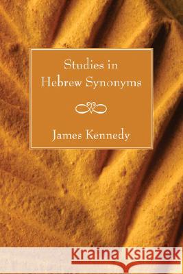 Studies in Hebrew Synonyms James Kennedy 9781597526685 Wipf & Stock Publishers