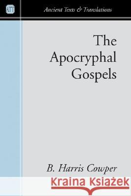 The Apocryphal Gospels B. Harris Cowper K. C. Hanson 9781597526746 Wipf & Stock Publishers