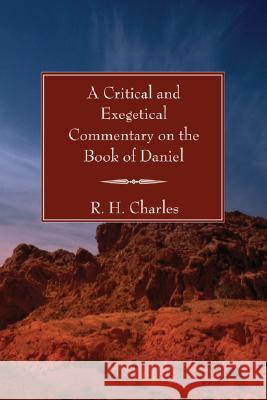 A Critical and Exegetical Commentary on the Book of Daniel R. H. Charles 9781597526753 Wipf & Stock Publishers