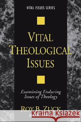 Vital Theological Issues Roy B. Zuck 9781597526814 Wipf & Stock Publishers