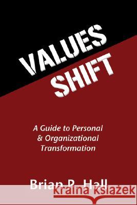 Values Shift: A Guide to Personal and Organizational Transformation Brian P. Hall 9781597526906 Wipf & Stock Publishers