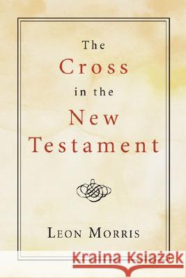 The Cross in the New Testament Leon Morris 9781597526951 Wipf & Stock Publishers
