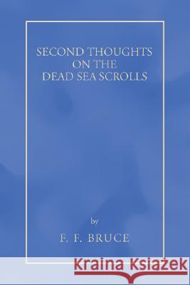 Second Thoughts on the Dead Sea Scrolls Frederick Fyvie Bruce 9781597527002 Wipf & Stock Publishers