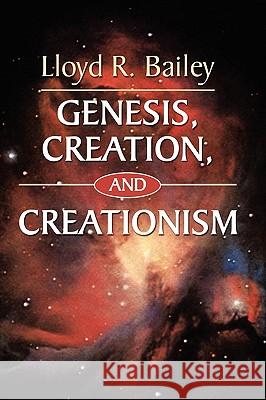 Genesis, Creation, and Creationism Lloyd R. Bailey 9781597527101