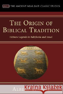 The Origin of Biblical Traditions Albert T. Clay K. C. Hanson 9781597527187 Wipf & Stock Publishers
