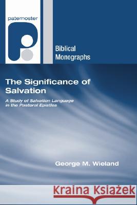 The Significance of Salvation George M. Wieland Philip H. Towner 9781597527217 Wipf & Stock Publishers