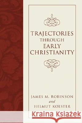 Trajectories through Early Christianity Robinson, James M. 9781597527361 Wipf & Stock Publishers