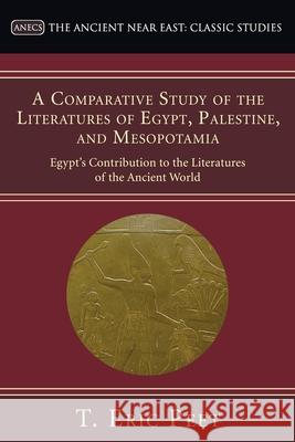 A Comparative Study of the Literatures of Egypt, Palestine, and Mesopotamia Peet, T. Eric 9781597527392