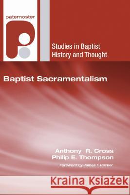 Baptist Sacramentalism Cross, Anthony R. 9781597527439 Wipf & Stock Publishers