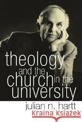 Theology and the Church in the University Julian N. Hartt Stanley Hauerwas 9781597527491 Wipf & Stock Publishers