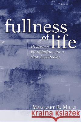 Fullness of Life Margaret R. Miles 9781597527521 Wipf & Stock Publishers