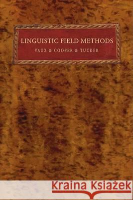 Linguistic Field Methods Bert Vaux Justin Cooper Emily Tucker 9781597527644 Wipf & Stock Publishers
