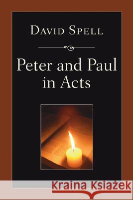 Peter and Paul in Acts: A Comparison of Their Ministries David Spell 9781597527842 Wipf & Stock Publishers