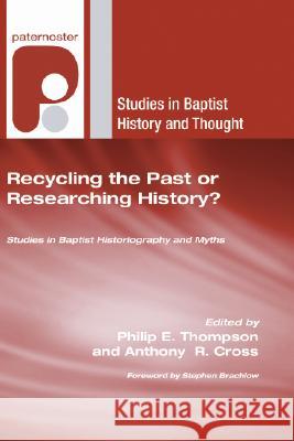 Recycling the Past or Researching History? Philip E. Thompson Anthony R. Cross Stephen Brachlow 9781597527859 Wipf & Stock Publishers
