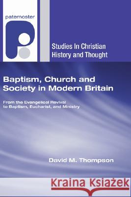 Baptism, Church and Society in Modern Britain David M. Thompson 9781597527958 Wipf & Stock Publishers