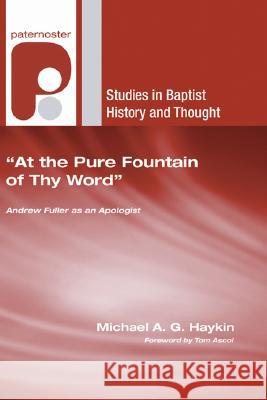 At the Pure Fountain of Thy Word Michael A. G. Haykin Tom Ascol 9781597527972 Wipf & Stock Publishers