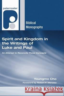 Spirit and Kingdom in the Writings of Luke and Paul Youngmo Cho Robert P. Menzies 9781597527989
