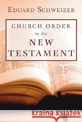 Church Order in the New Testament Eduard Schweizer 9781597528108 Wipf & Stock Publishers