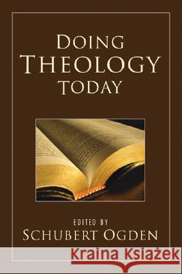 Doing Theology Today Schubert M. Ogden 9781597528139 Wipf & Stock Publishers