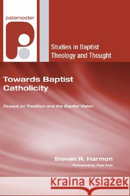Towards Baptist Catholicity Steven R. Harmon Paul Avis 9781597528320 Wipf & Stock Publishers