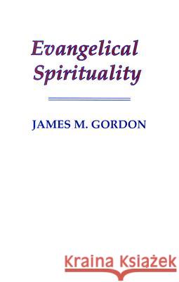 Evangelical Spirituality James M. Gordon 9781597528382