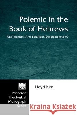Polemic in the Book of Hebrews Kim, Lloyd 9781597528399