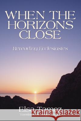 When the Horizons Close Elsa Tamez Margaret Wilde 9781597528559 Wipf & Stock Publishers