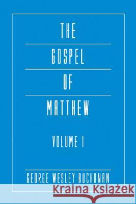 The Gospel of Matthew, Volume 1 George Wesley Buchanan 9781597528665