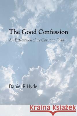 The Good Confession Daniel R. Hyde 9781597528696