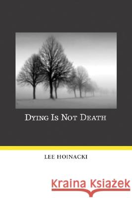 Dying Is Not Death Lee Hoinacki 9781597528795 Resource Publications (OR)