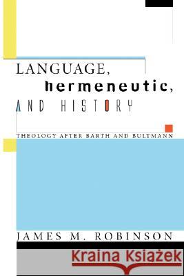 Language, Hermeneutic, and History Robinson, James M. 9781597528818