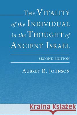 The Vitality of the Individual in the Thought of Ancient Israel Aubrey R. Johnson 9781597529006