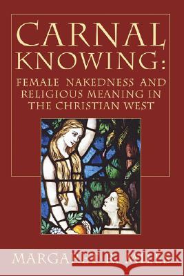 Carnal Knowing Margaret R. Miles 9781597529013 Wipf & Stock Publishers