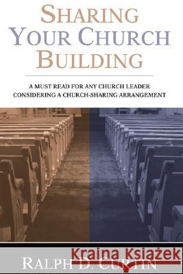 Sharing Your Church Building Ralph D. Curtin 9781597529167 Wipf & Stock Publishers